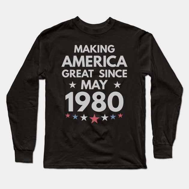 39th Birthday Gift Making America Great Since May 1980 Long Sleeve T-Shirt by bummersempre66